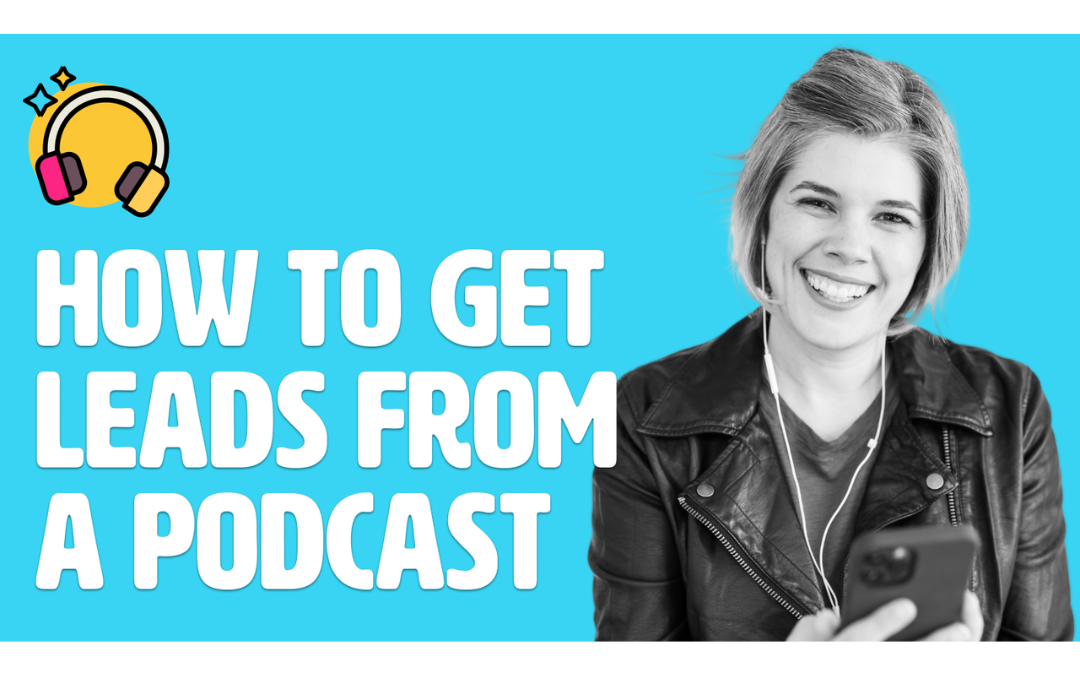 How to Get Leads from Your Podcast Interviews