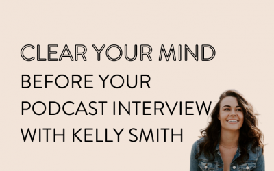 Clear Your Mind Before Your Podcast Interview: A Meditation Hosted by Kelly Smith